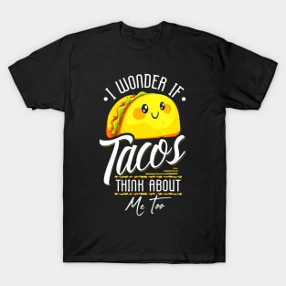 I Wonder If Tacos Think About Me Too T-Shirt